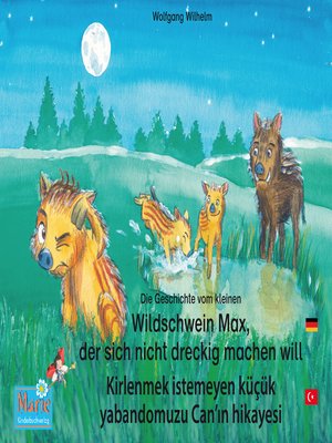 cover image of Die Geschichte vom kleinen Wildschwein Max, der sich nicht dreckig machen will. Deutsch-Türkisch. / Kirlenmek istemeyen küçük yabandomuzu Can'ın hikayesi. Almanca-Türkce.